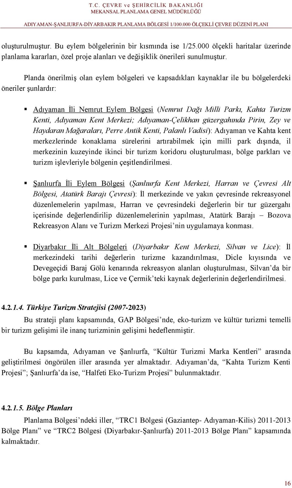 Merkezi; Adıyaman-Çelikhan güzergahında Pirin, Zey ve Haydaran Mağaraları, Perre Antik Kenti, Palanlı Vadisi): Adıyaman ve Kahta kent merkezlerinde konaklama sürelerini artırabilmek için milli park