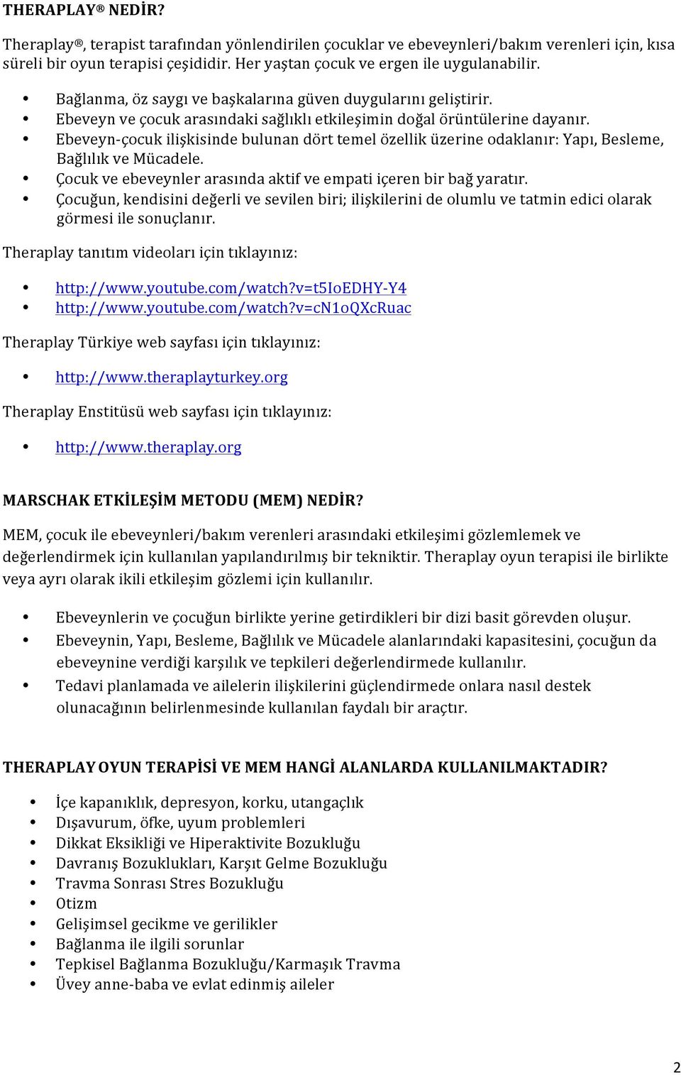 Ebeveyn- çocuk ilişkisinde bulunan dört temel özellik üzerine odaklanır: Yapı, Besleme, Bağlılık ve Mücadele. Çocuk ve ebeveynler arasında aktif ve empati içeren bir bağ yaratır.