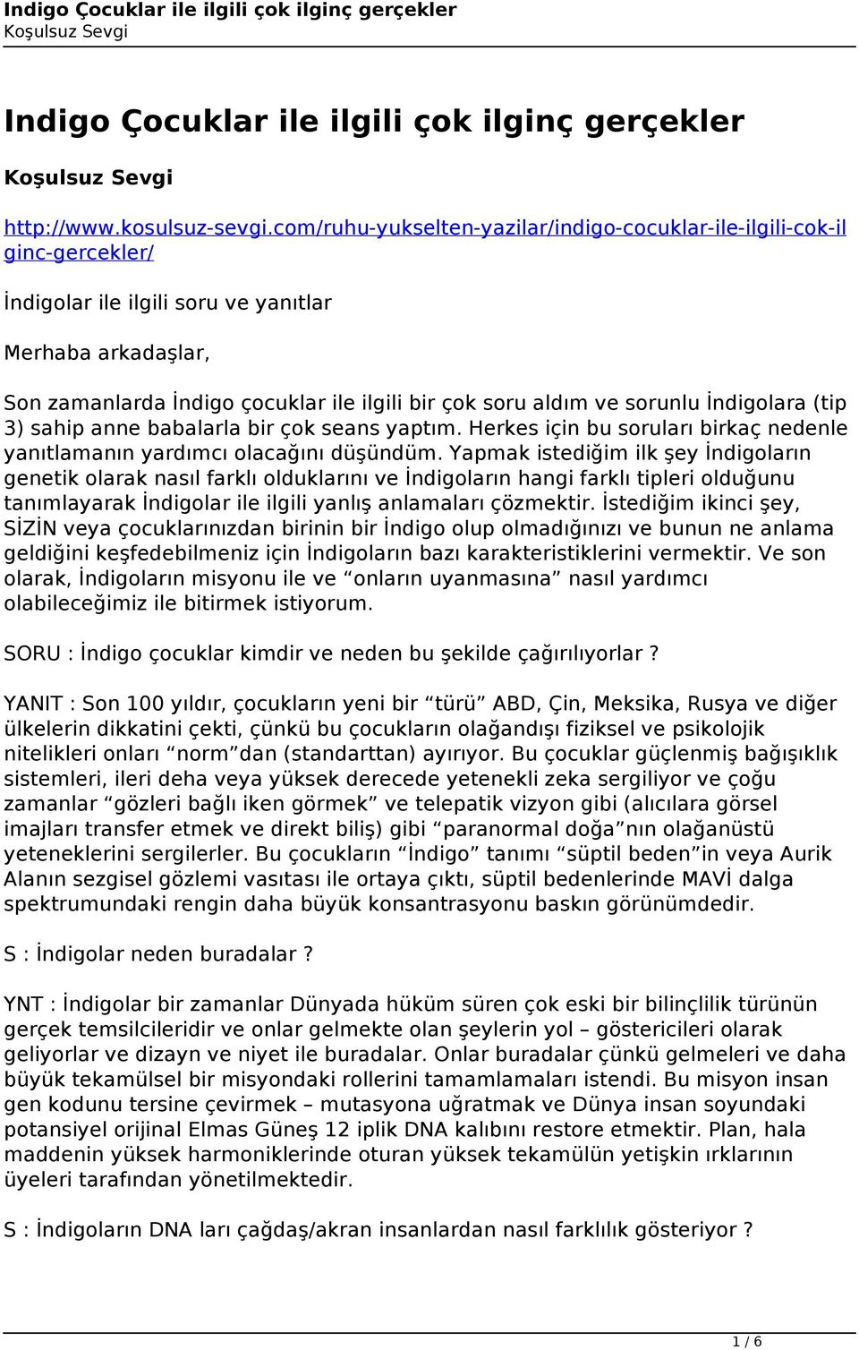 sorunlu İndigolara (tip 3) sahip anne babalarla bir çok seans yaptım. Herkes için bu soruları birkaç nedenle yanıtlamanın yardımcı olacağını düşündüm.