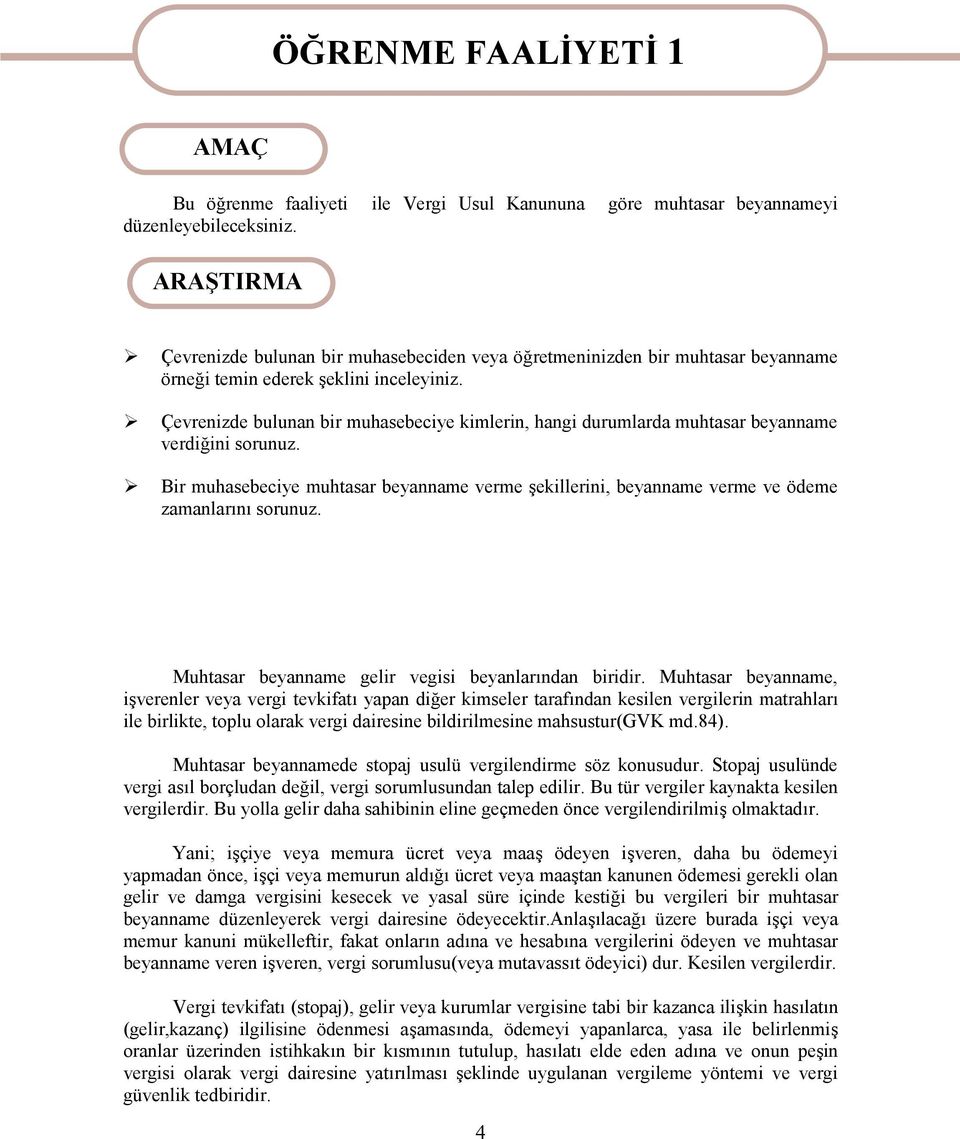 Çevrenizde bulunan bir muhasebeciye kimlerin, hangi durumlarda muhtasar beyanname verdiğini sorunuz.