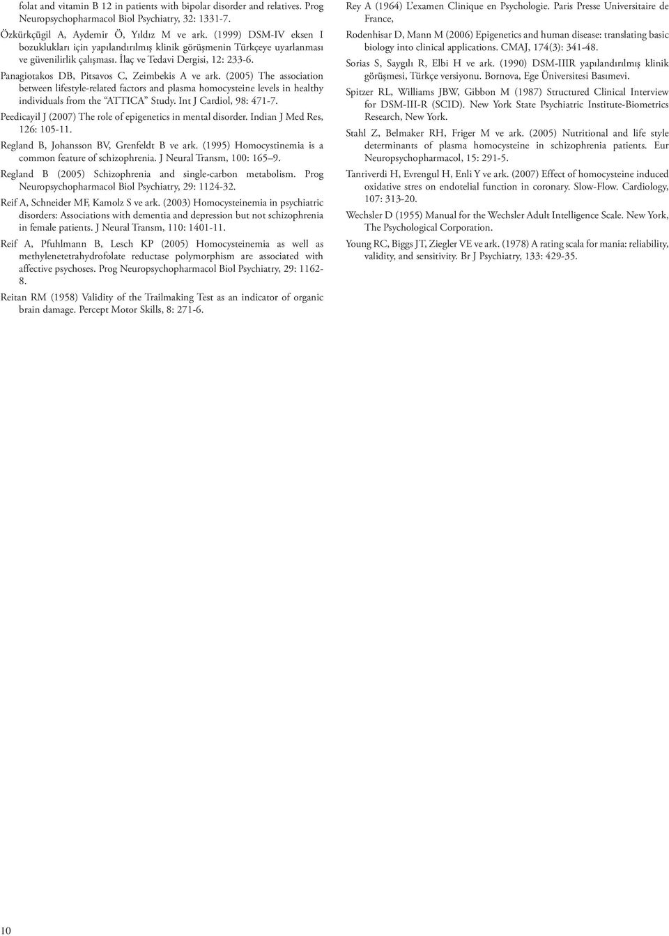 Panagiotakos DB, Pitsavos C, Zeimbekis A ve ark. (2005) The association between lifestyle-related factors and plasma homocysteine levels in healthy individuals from the ATTICA Study.