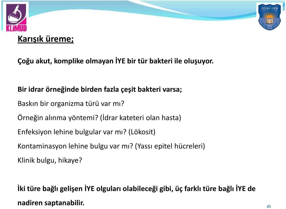 (İdrar kateteri olan hasta) Enfeksiyon lehine bulgular var mı? (Lökosit) Kontaminasyon lehine bulgu var mı?