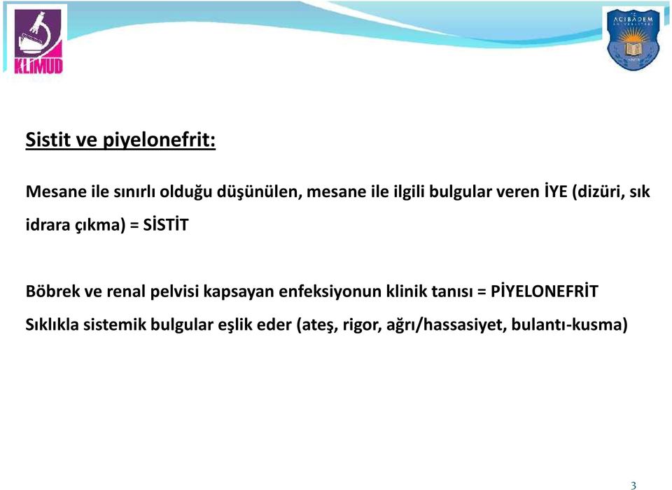 renal pelvisi kapsayan enfeksiyonun klinik tanısı = PİYELONEFRİT Sıklıkla