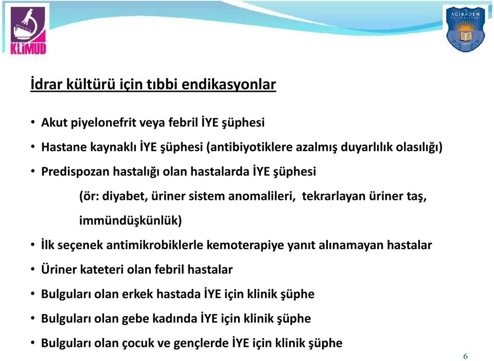 immündüşkünlük) İlk seçenek antimikrobiklerle kemoterapiye yanıt alınamayan hastalar Üriner kateteri olan febril hastalar Bulguları olan