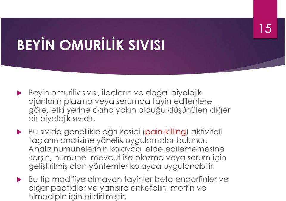 Bu sıvıda genellikle ağrı kesici (pain-killing) aktiviteli ilaçların analizine yönelik uygulamalar bulunur.