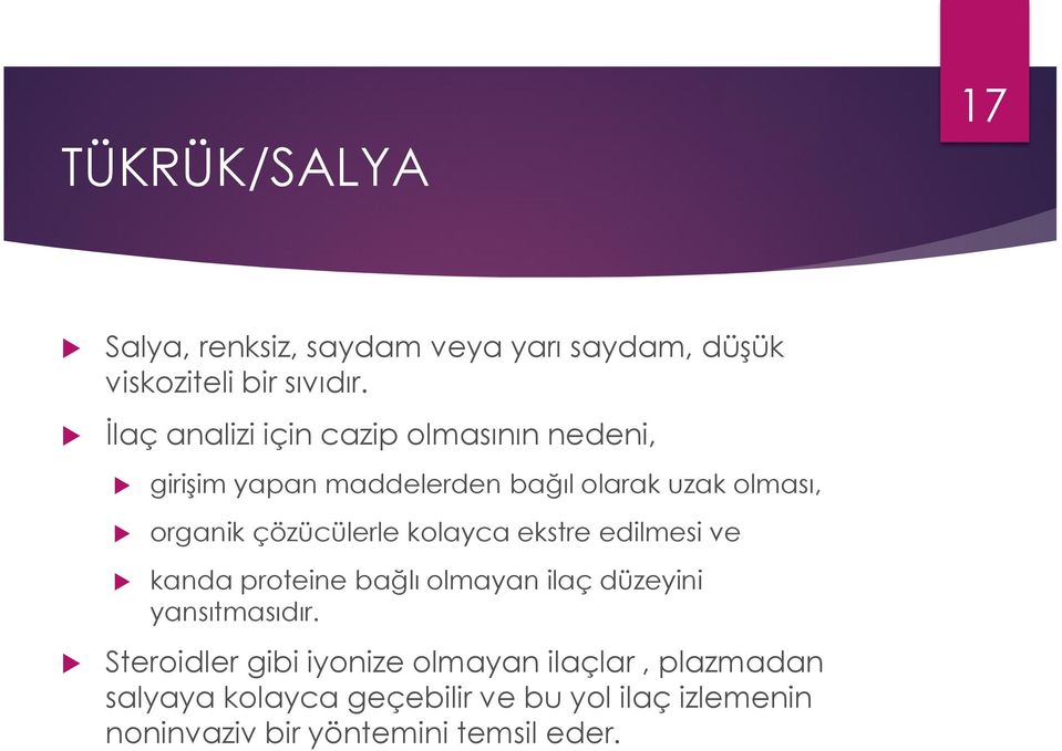 çözücülerle kolayca ekstre edilmesi ve kanda proteine bağlı olmayan ilaç düzeyini yansıtmasıdır.