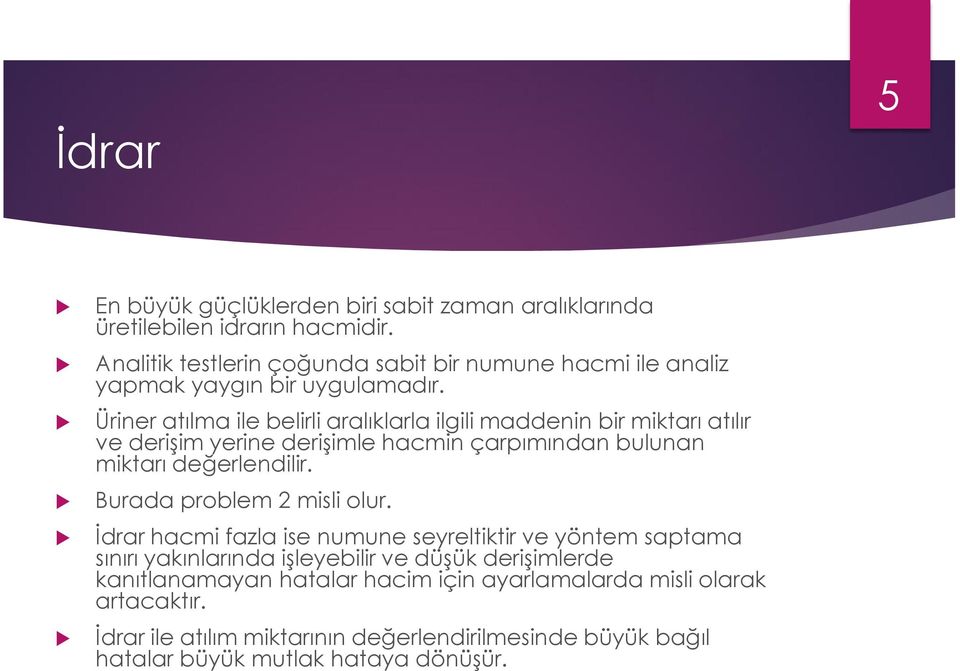 Üriner atılma ile belirli aralıklarla ilgili maddenin bir miktarı atılır ve derişim yerine derişimle hacmin çarpımından bulunan miktarı değerlendilir.