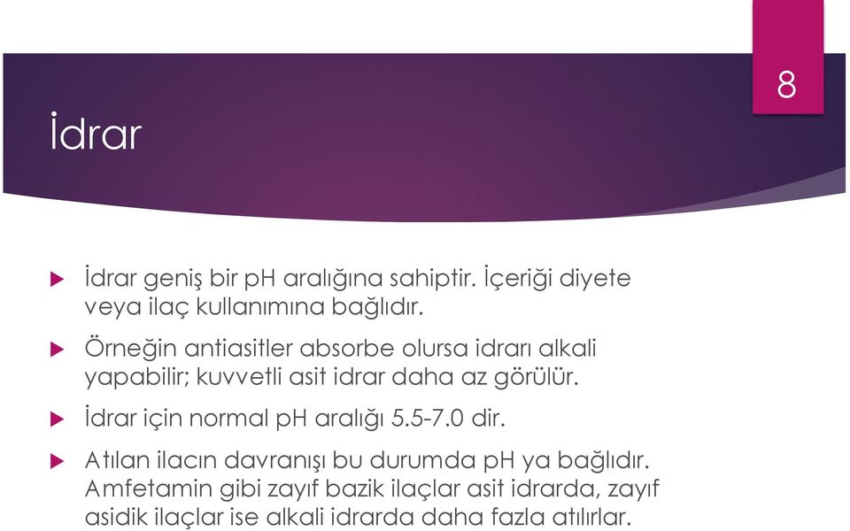 İdrar için normal ph aralığı 5.5-7.0 dir. Atılan ilacın davranışı bu durumda ph ya bağlıdır.