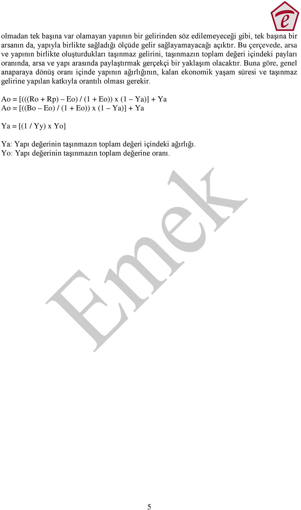 olacaktır. Buna gör, gnl anaparaya dönüş oranı içind yapının ağırlığının, kalan konomik yaşam sürsi v taşınmaz glirin yapılan katkıyla orantılı olması grkir.