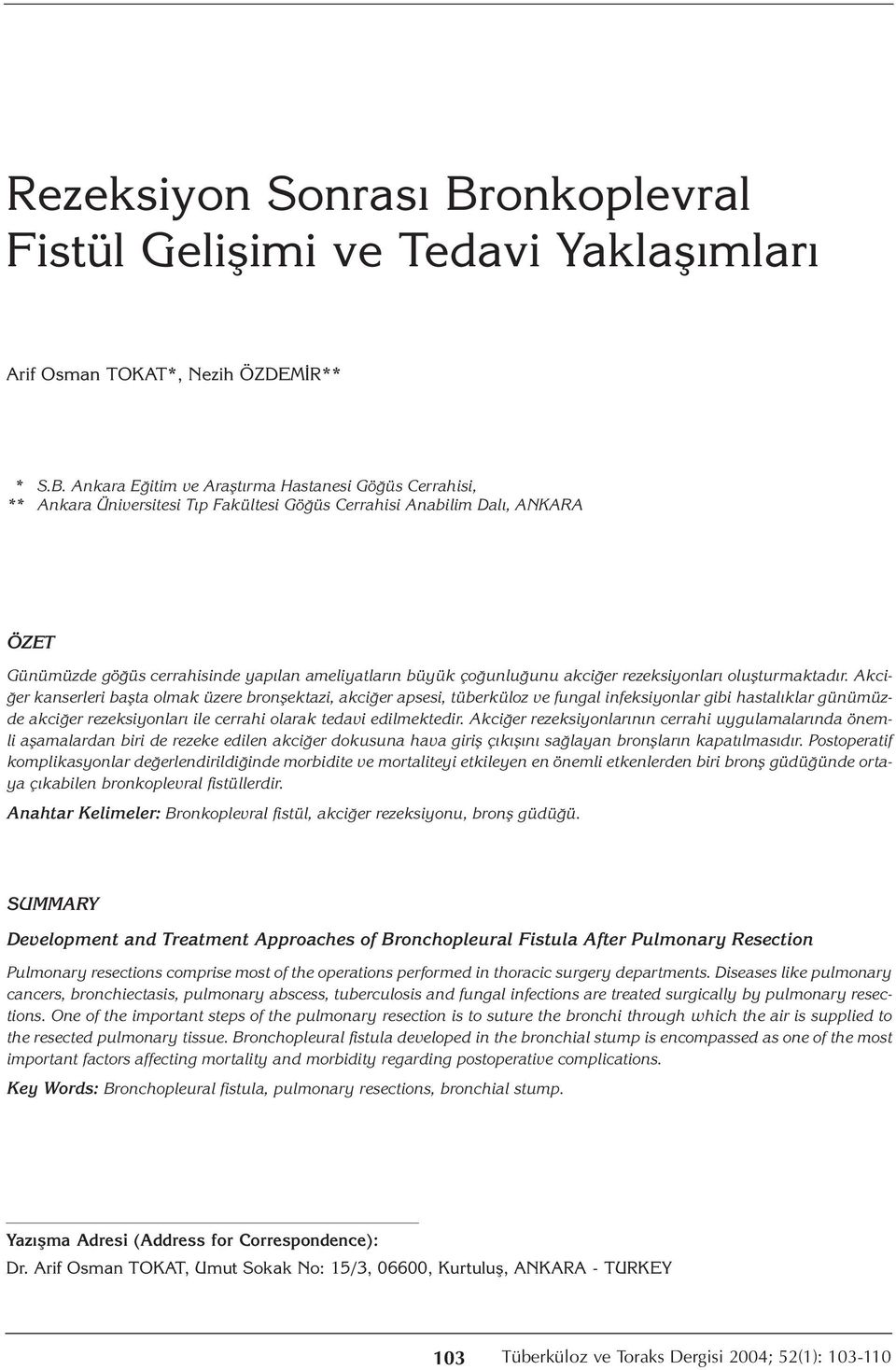 Ankara Eğitim ve Araştırma Hastanesi Göğüs Cerrahisi, ** Ankara Üniversitesi Tıp Fakültesi Göğüs Cerrahisi Anabilim Dalı, ANKARA ÖZET Günümüzde göğüs cerrahisinde yapılan ameliyatların büyük