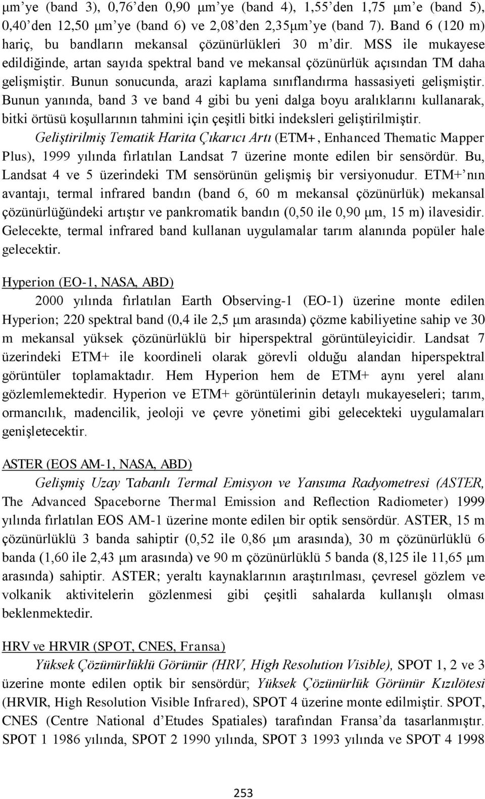 Bunun sonucunda, arazi kaplama sınıflandırma hassasiyeti gelişmiştir.