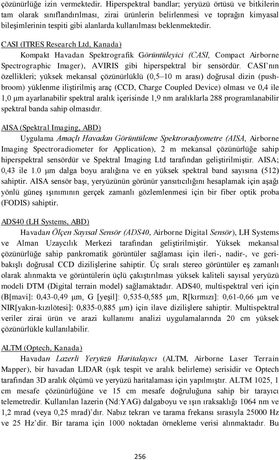 CASI (ITRES Research Ltd, Kanada) Kompakt Havadan Spektrografik Görüntüleyici (CASI, Compact Airborne Spectrographic Imager), AVIRIS gibi hiperspektral bir sensördür.