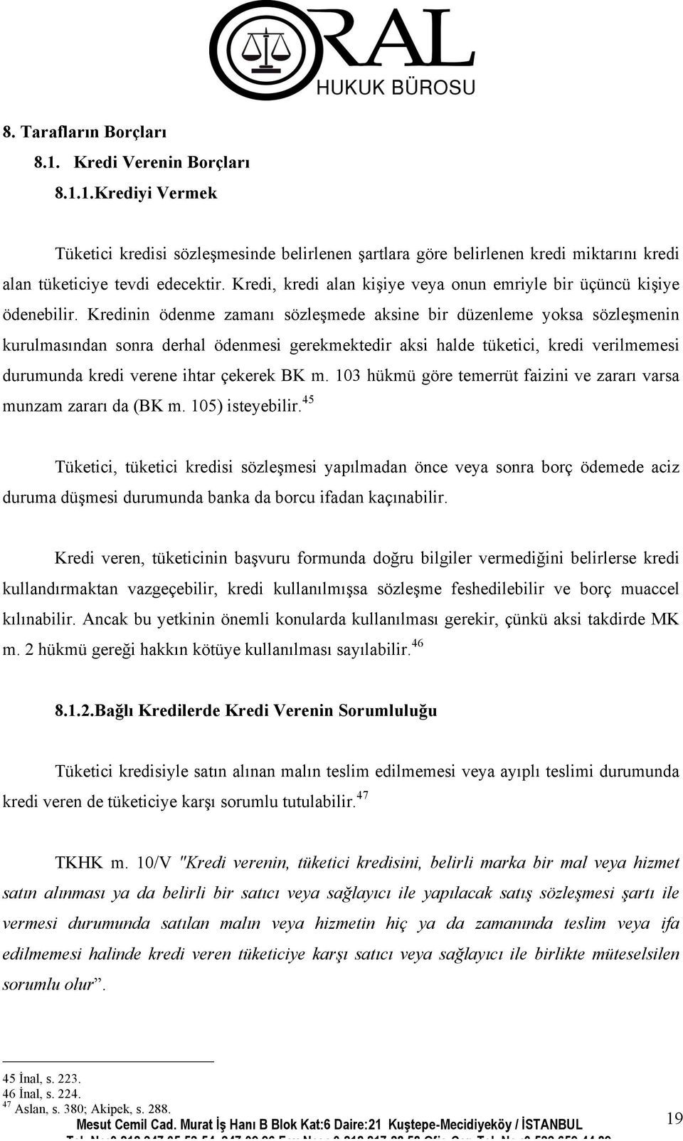 Kredinin ödenme zamanı sözleşmede aksine bir düzenleme yoksa sözleşmenin kurulmasından sonra derhal ödenmesi gerekmektedir aksi halde tüketici, kredi verilmemesi durumunda kredi verene ihtar çekerek