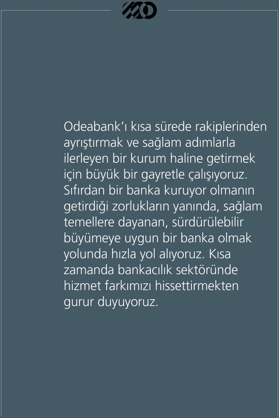 Sıfırdan bir banka kuruyor olmanın getirdiği zorlukların yanında, sağlam temellere dayanan,