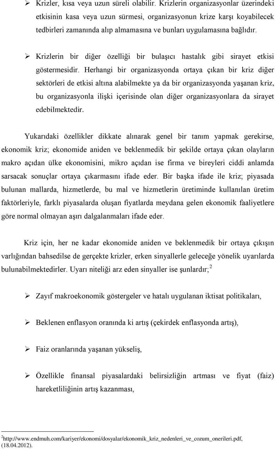 Krizlerin bir diğer özelliği bir bulaşıcı hastalık gibi sirayet etkisi göstermesidir.