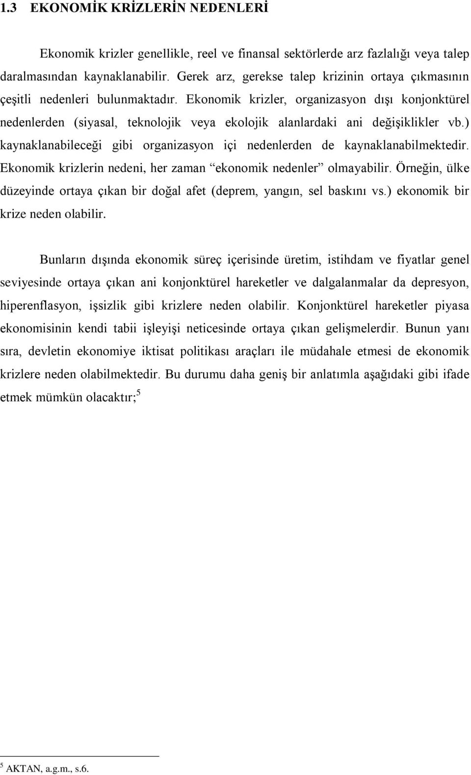 Ekonomik krizler, organizasyon dışı konjonktürel nedenlerden (siyasal, teknolojik veya ekolojik alanlardaki ani değişiklikler vb.