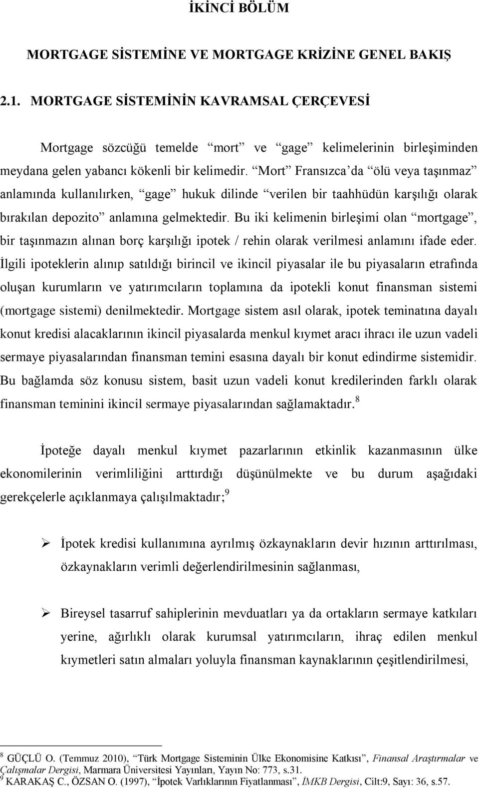 Mort Fransızca da ölü veya taşınmaz anlamında kullanılırken, gage hukuk dilinde verilen bir taahhüdün karşılığı olarak bırakılan depozito anlamına gelmektedir.