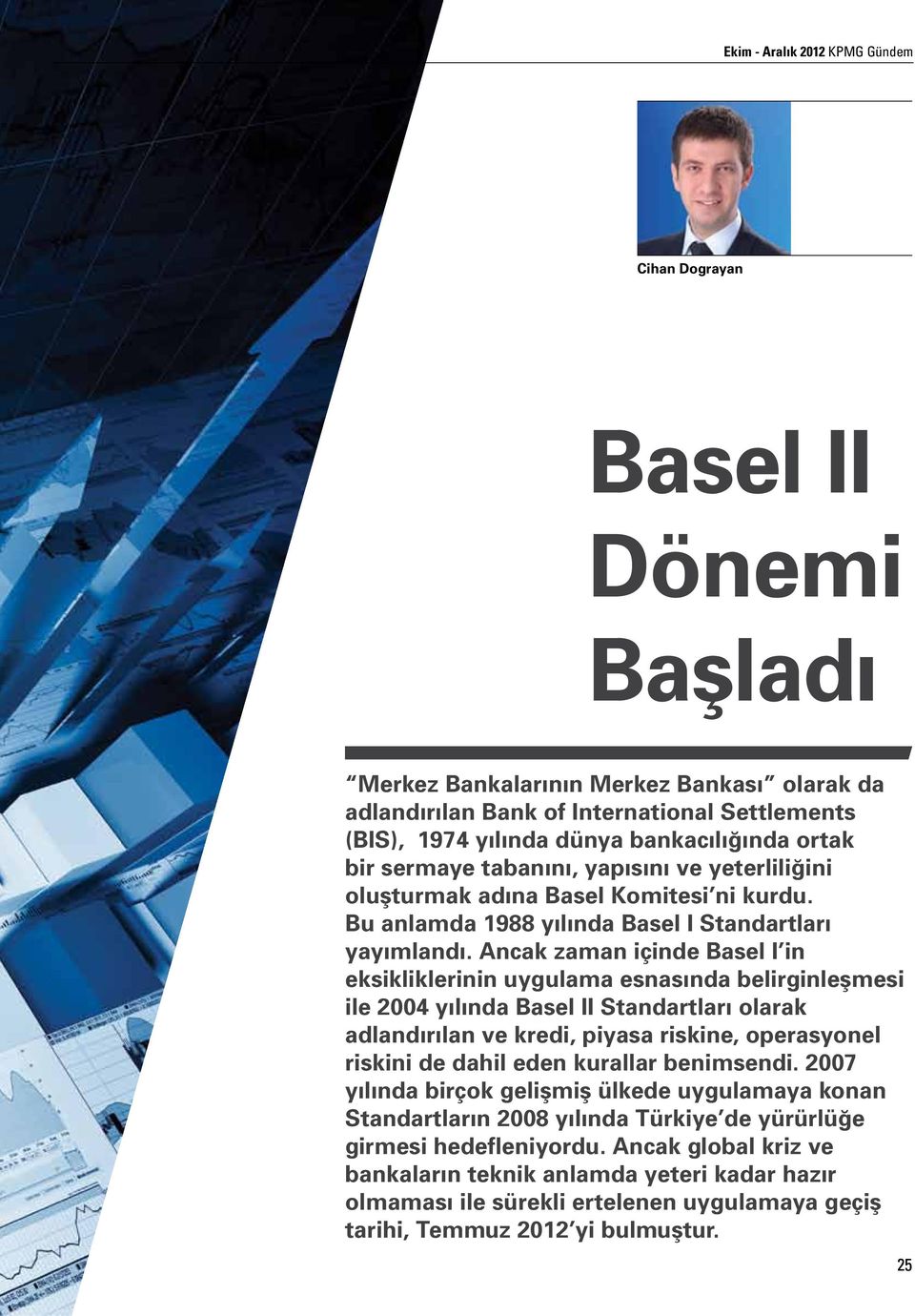 Ancak zaman içinde Basel I in eksikliklerinin uygulama esnasında belirginleşmesi ile 2004 yılında Basel II Standartları olarak adlandırılan ve kredi, piyasa riskine, operasyonel riskini de dahil eden