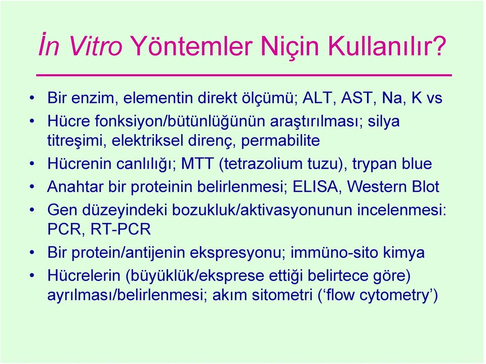 direnç, permabilite Hücrenin canlılığı; MTT (tetrazolium tuzu), trypan blue Anahtar bir proteinin belirlenmesi; ELISA, Western Blot