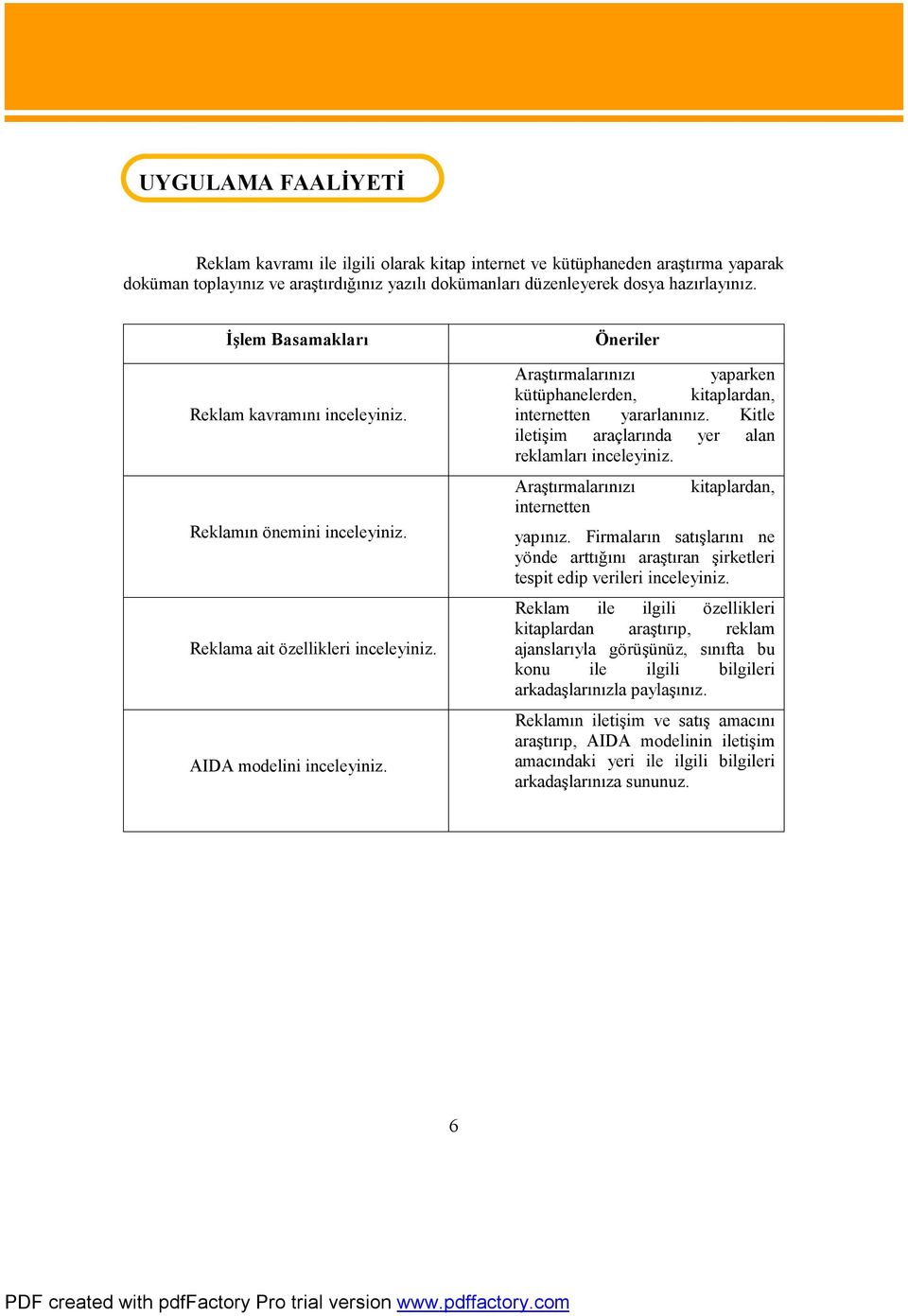 Öneriler Araştırmalarınızı yaparken kütüphanelerden, kitaplardan, internetten yararlanınız. Kitle iletişim araçlarında yer alan reklamları inceleyiniz.