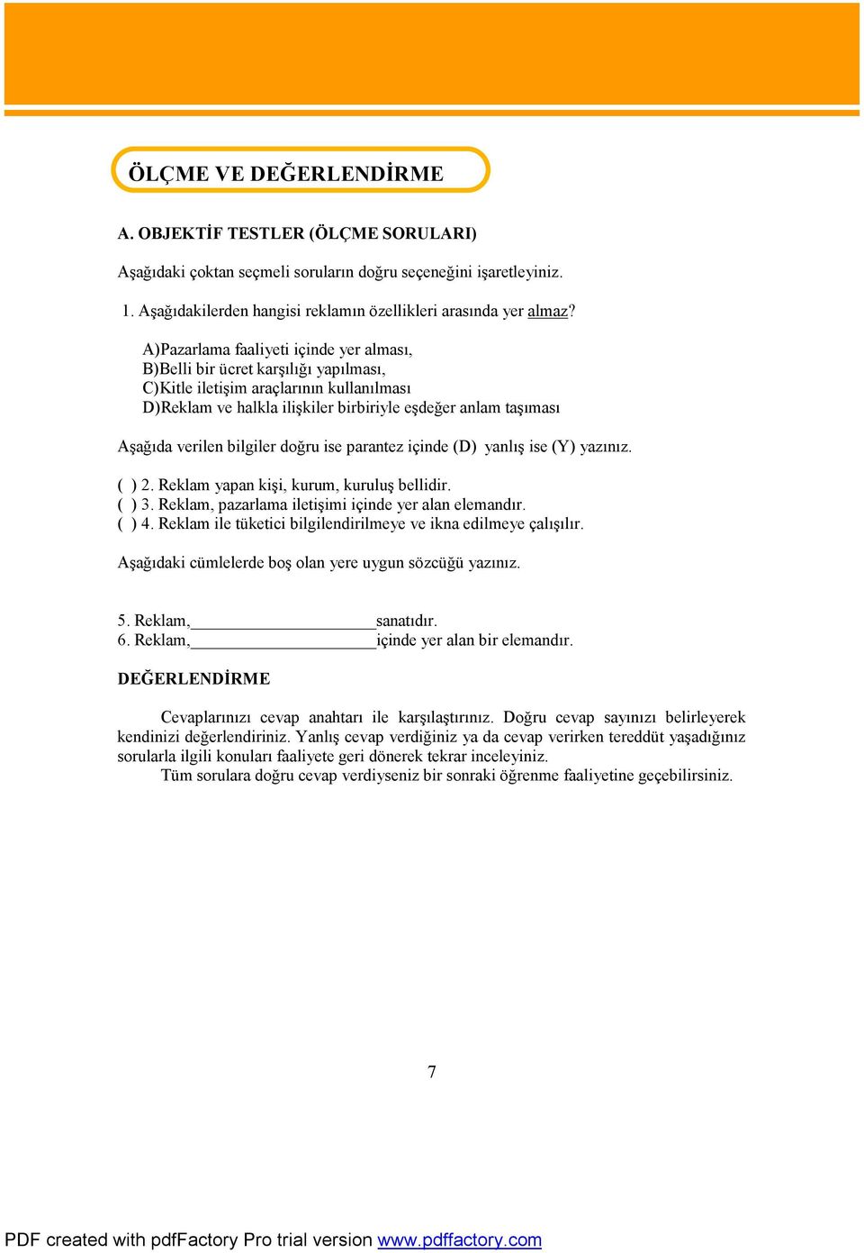 A)Pazarlama faaliyeti içinde yer alması, B)Belli bir ücret karşılığı yapılması, C)Kitle iletişim araçlarının kullanılması D)Reklam ve halkla ilişkiler birbiriyle eşdeğer anlam taşıması Aşağıda