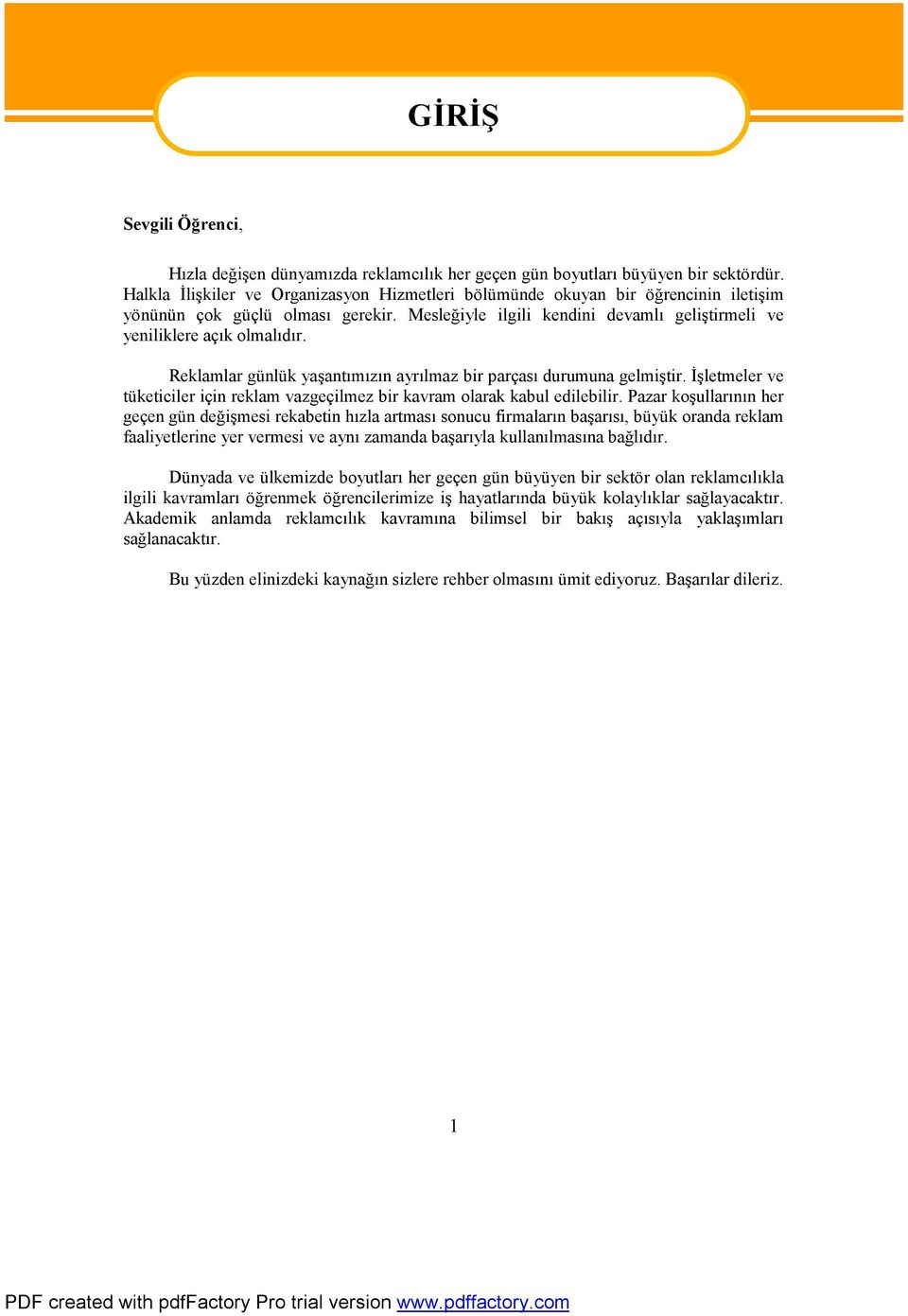 Reklamlar günlük yaşantımızın ayrılmaz bir parçası durumuna gelmiştir. İşletmeler ve tüketiciler için reklam vazgeçilmez bir kavram olarak kabul edilebilir.