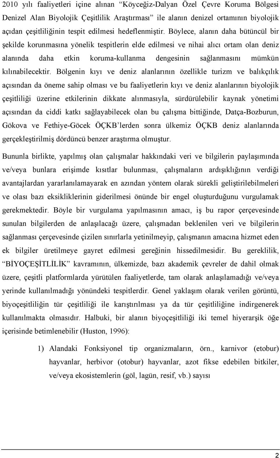 Böylece, alanın daha bütüncül bir şekilde korunmasına yönelik tespitlerin elde edilmesi ve nihai alıcı ortam olan deniz alanında daha etkin koruma-kullanma dengesinin sağlanmasını mümkün