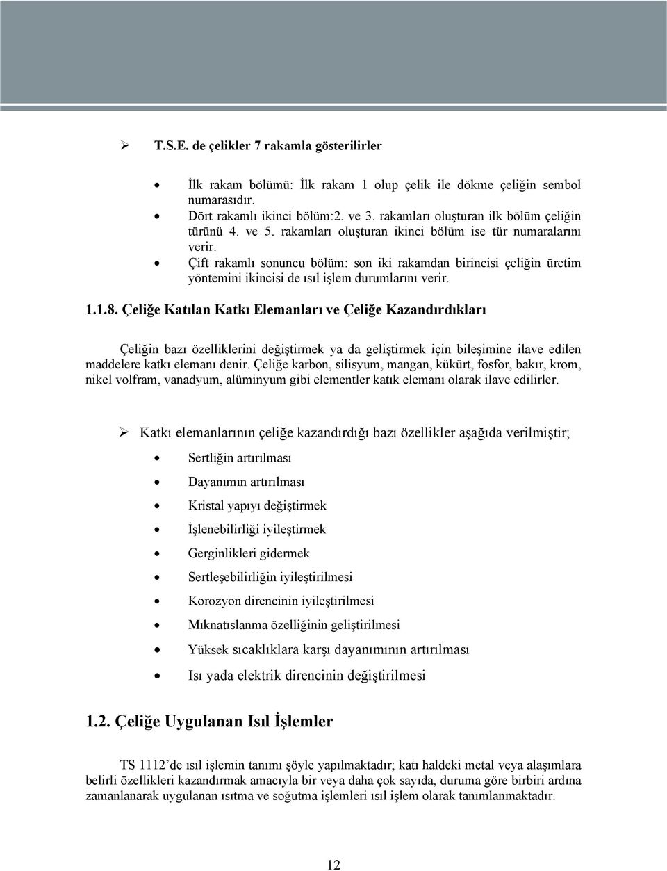 Çift rakamlı sonuncu bölüm: son iki rakamdan birincisi çeliğin üretim yöntemini ikincisi de ısıl işlem durumlarını verir. 1.1.8.