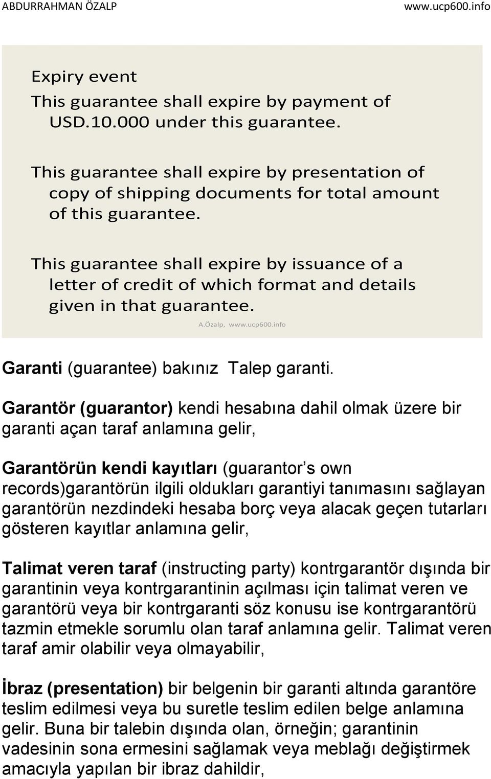Garantör (guarantor) kendi hesabına dahil olmak üzere bir garanti açan taraf anlamına gelir, Garantörün kendi kayıtları (guarantor s own records)garantörün ilgili oldukları garantiyi tanımasını