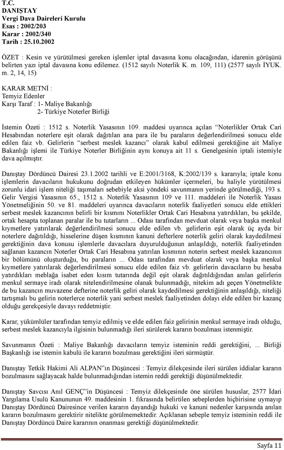 109, 111) (2577 sayılı İYUK. m. 2, 14, 15) KARAR METNİ : Temyiz Edenler Karşı Taraf : 1- Maliye Bakanlığı 2- Türkiye Noterler Birliği İstemin Özeti : 1512 s. Noterlik Yasasının 109.