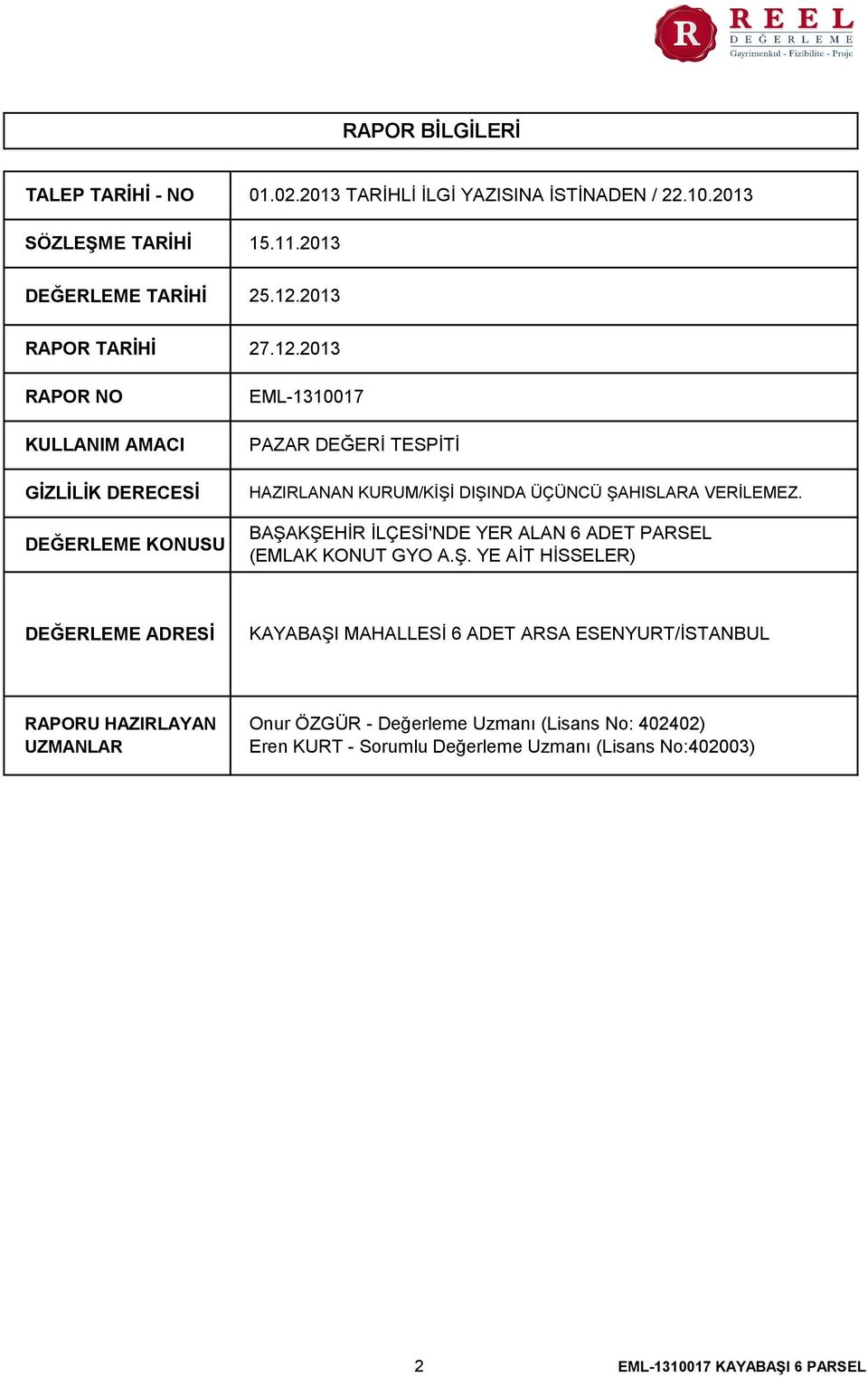 2013 EML-1310017 PAZAR DEĞERİ TESPİTİ HAZIRLANAN KURUM/KİŞİ DIŞINDA ÜÇÜNCÜ ŞAHISLARA VERİLEMEZ.