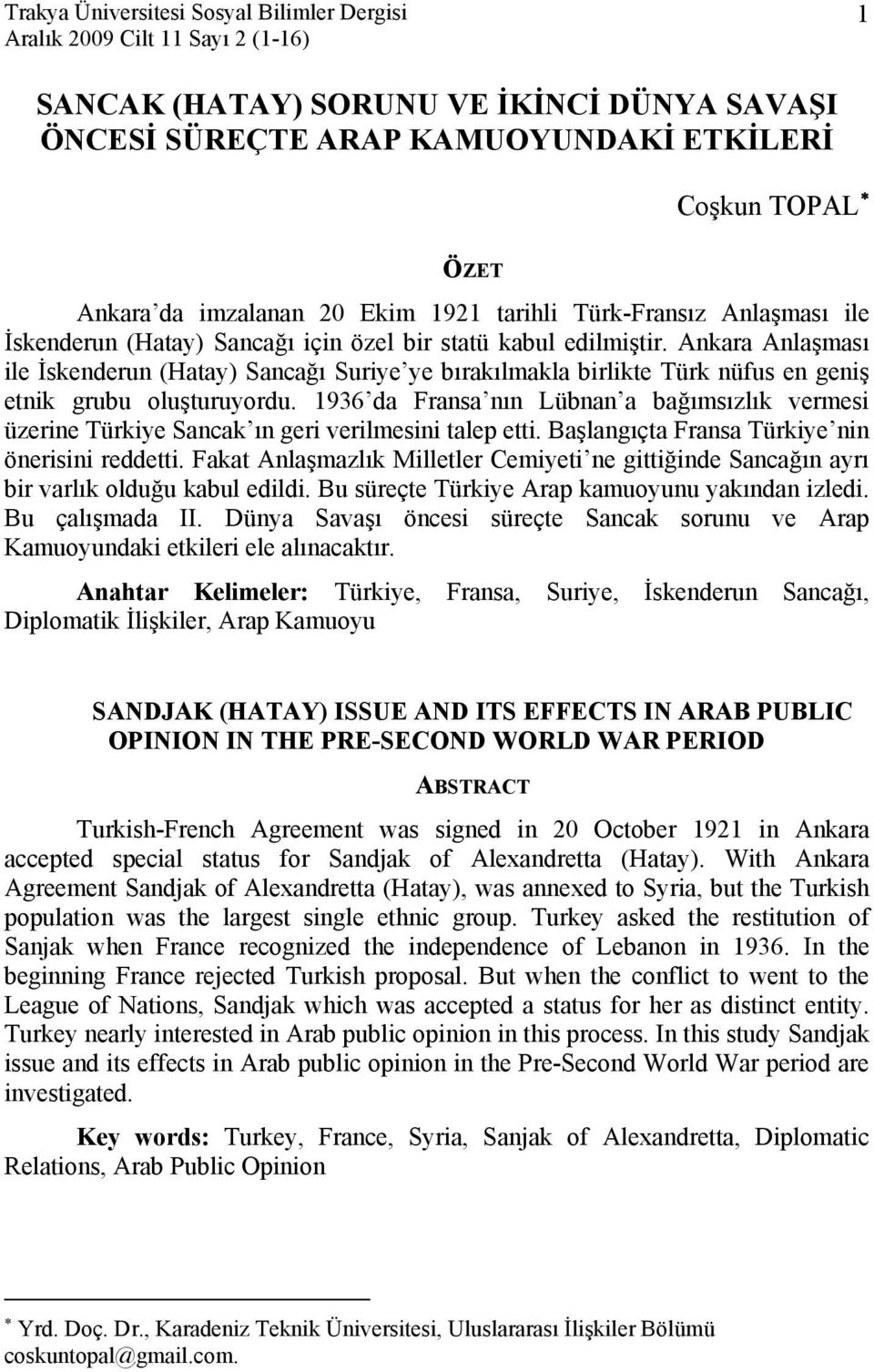 Ankara Anlaşması ile İskenderun (Hatay) Sancağı Suriye ye bırakılmakla birlikte Türk nüfus en geniş etnik grubu oluşturuyordu.