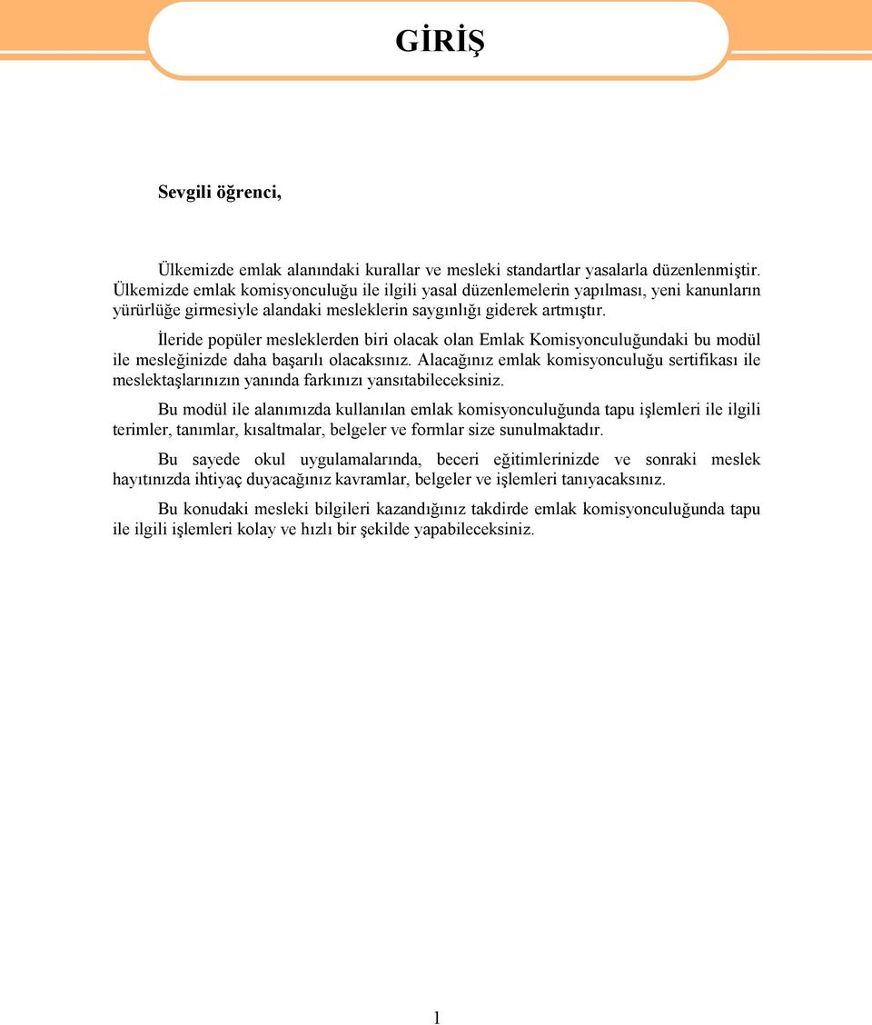 İleride popüler mesleklerden biri olacak olan Emlak Komisyonculuğundaki bu modül ile mesleğinizde daha başarılı olacaksınız.