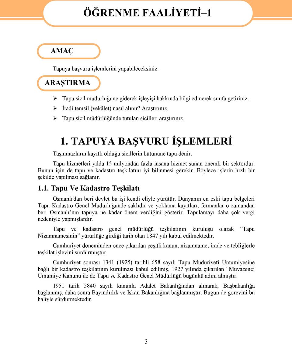 Tapu hizmetleri yılda 15 milyondan fazla insana hizmet sunan önemli bir sektördür. Bunun için de tapu ve kadastro teşkilatını iyi bilinmesi gerekir.