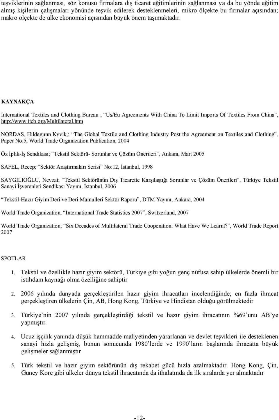 KAYNAKÇA International Textiles and Clothing Bureau ; Us/Eu Agreements With China To Limit Imports Of Textiles From China, http://www.itcb.org/multilateral.