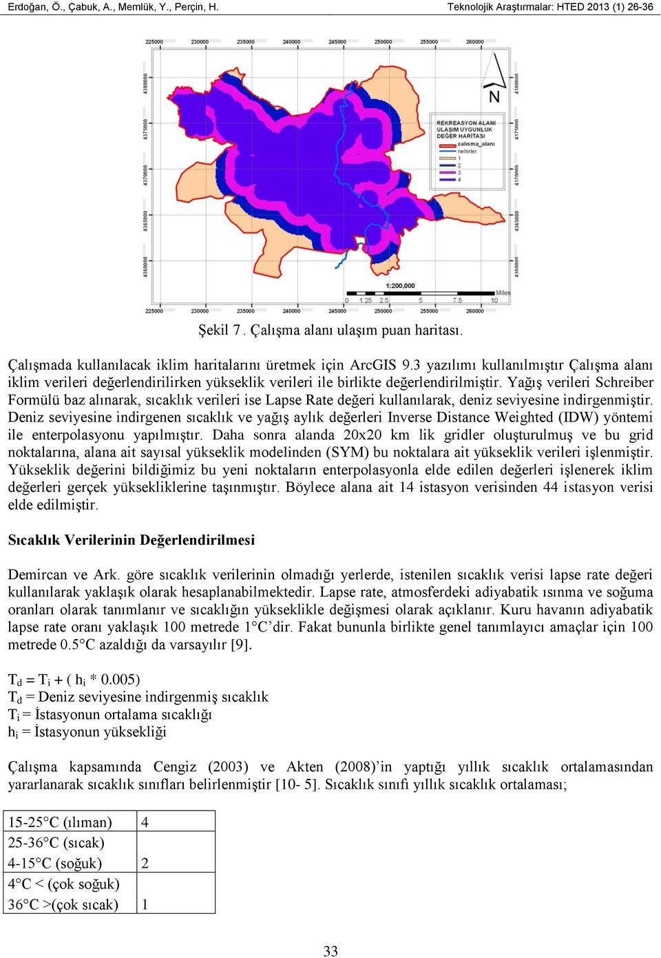 Yağış verileri Schreiber Formülü baz alınarak, sıcaklık verileri ise Lapse Rate değeri kullanılarak, deniz seviyesine indirgenmiştir.