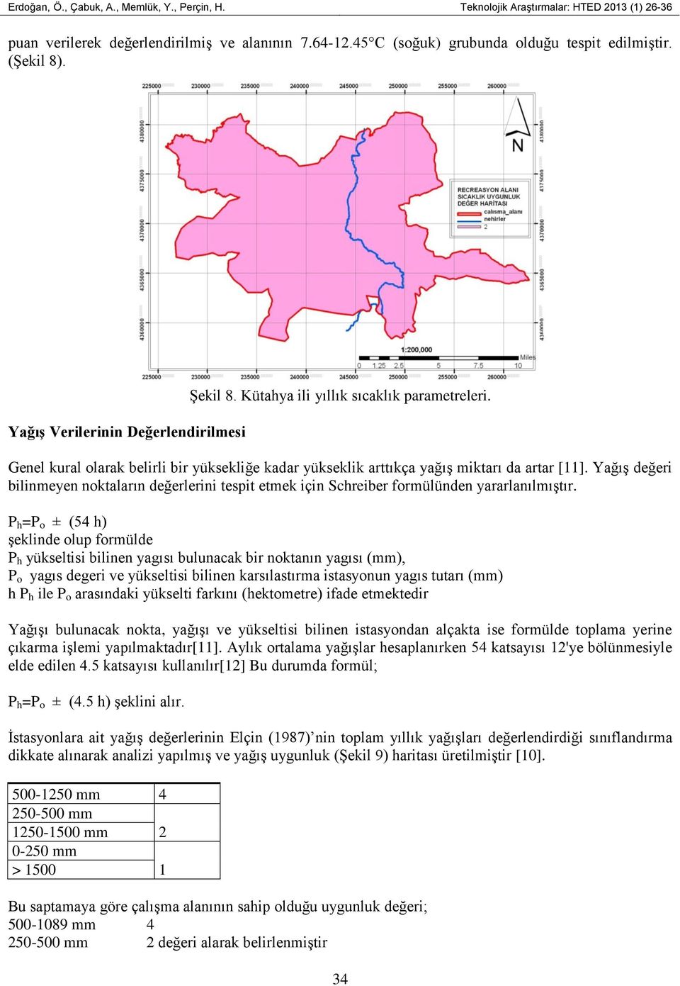 P h =P o ± (54 h) şeklinde olup formülde P h yükseltisi bilinen yagısı bulunacak bir noktanın yagısı (mm), P o yagıs degeri ve yükseltisi bilinen karsılastırma istasyonun yagıs tutarı (mm) h P h ile