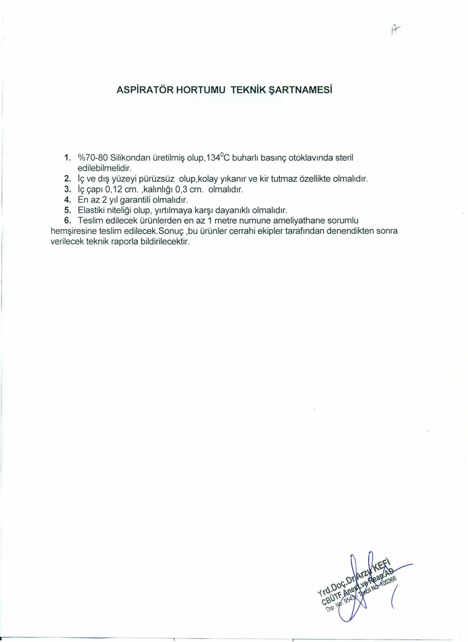 En az 2 yıl garantili olmalıdır. 5. Elastiki niteliği olup, yırtılmaya karşı dayanıklı olmalıdır. 6.