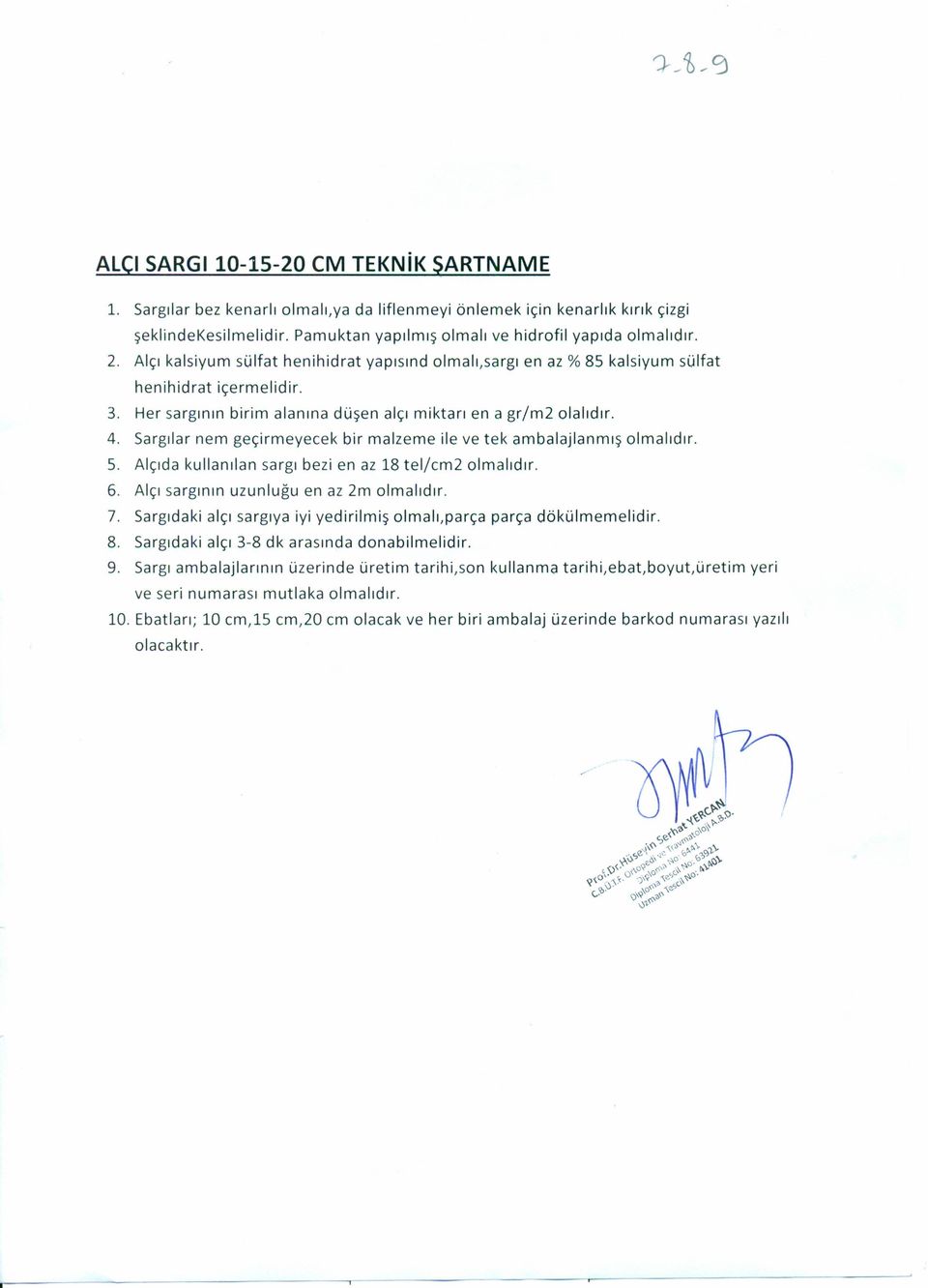 Sargılar nem geçirmeyecek bir malzeme ile ve tek ambalajlanmış olmalıdır. 5. Alçıda kullanılan sargı bezi en az 18 tel/cm2 olmalıdır. 6. Alçı sargının uzunluğu en az 2m olmalıdır. 7.