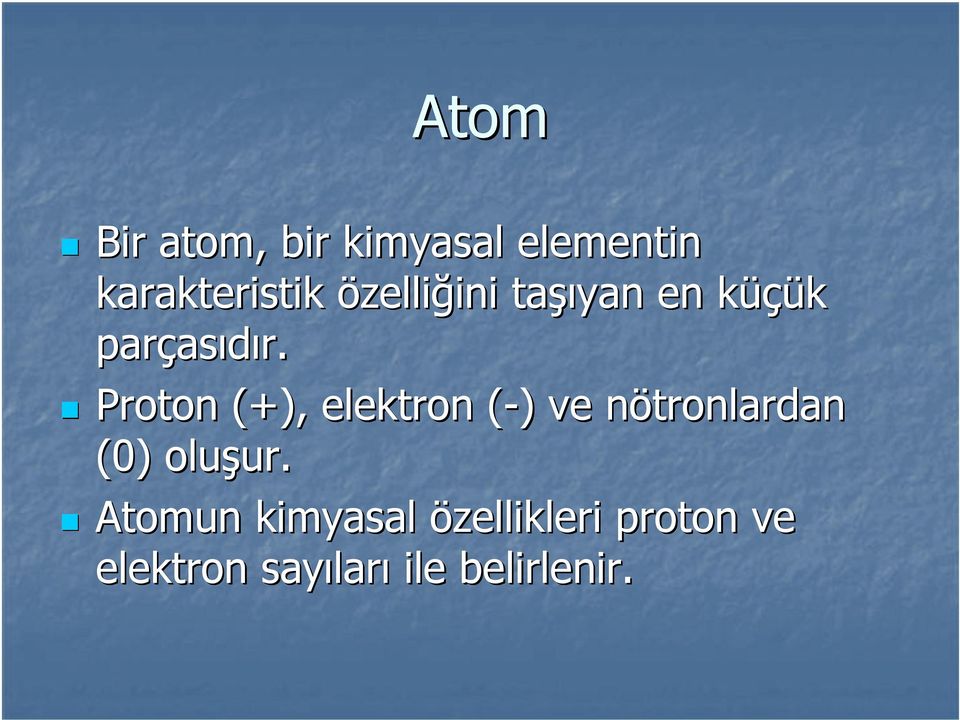 Proton (+), elektron (-)( ) ve nötronlardan (0) oluşur.