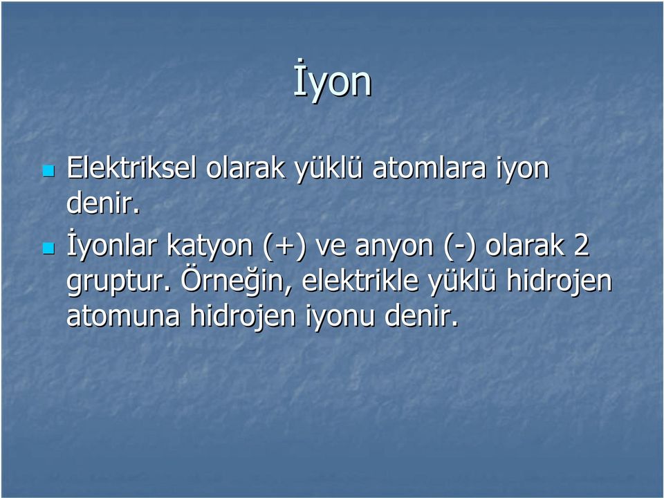 İyonlar katyon (+) ve anyon (-)( ) olarak