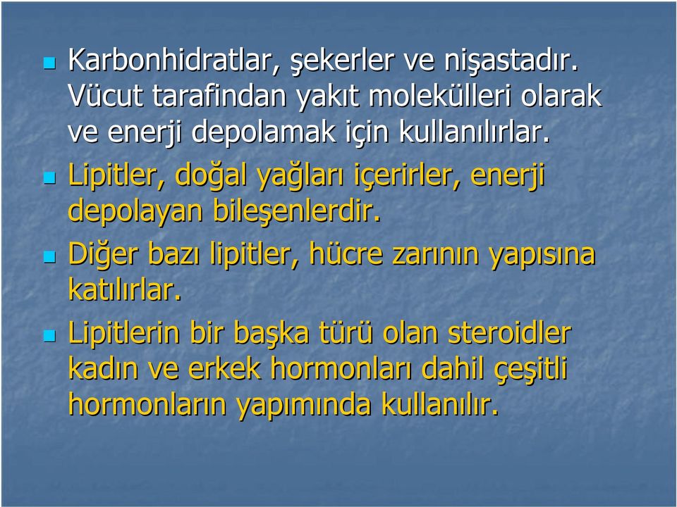 Lipitler, doğal yağları içerirler, enerji depolayan bileşenlerdir.