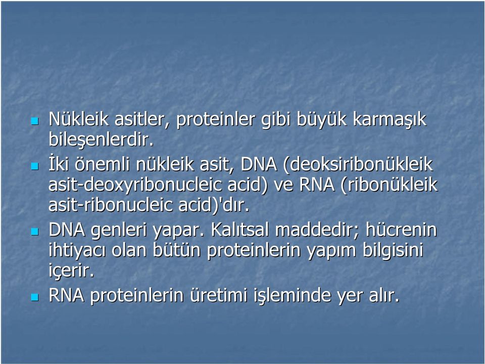 (ribonükleik asit-ribonucleic acid)'dır. DNA genleri yapar.