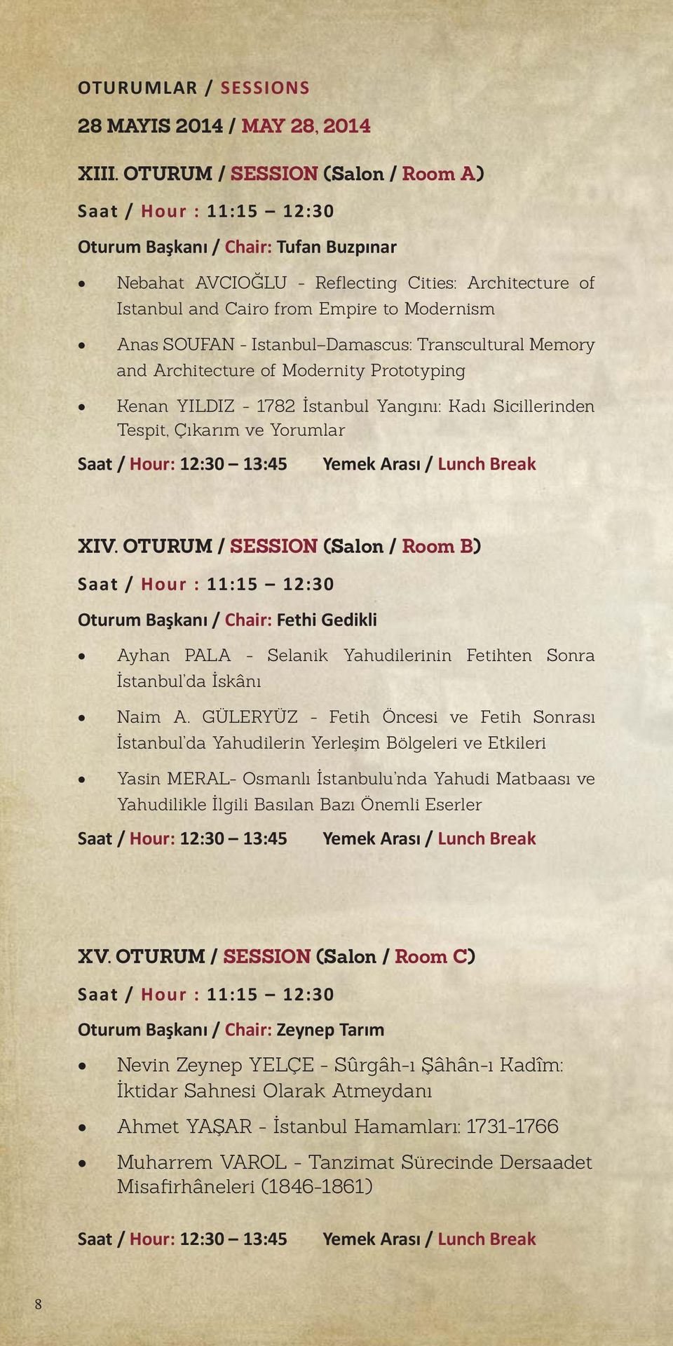 Anas SOUFAN - Istanbul Damascus: Transcultural Memory and Architecture of Modernity Prototyping Kenan YILDIZ - 1782 İstanbul Yangını: Kadı Sicillerinden Tespit, Çıkarım ve Yorumlar Saat / Hour: 12:30