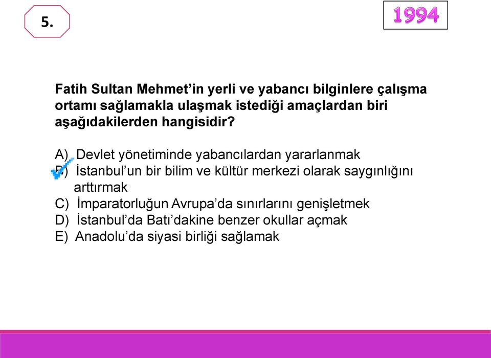 A) Devlet yönetiminde yabancılardan yararlanmak B) İstanbul un bir bilim ve kültür merkezi olarak