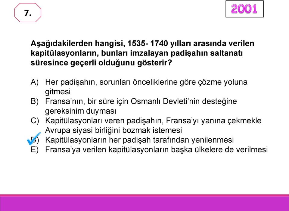 A) Her padişahın, sorunları önceliklerine göre çözme yoluna gitmesi B) Fransa nın, bir süre için Osmanlı Devleti nin desteğine