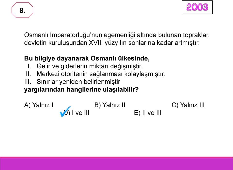 Gelir ve giderlerin miktarı değişmiştir. II. Merkezi otoritenin sağlanması kolaylaşmıştır. III.