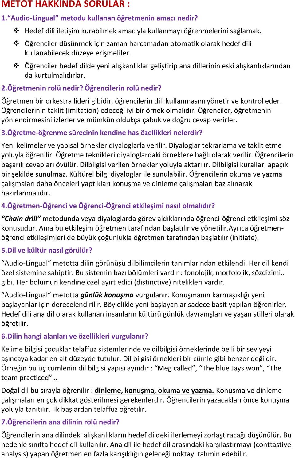 Öğrenciler hedef dilde yeni alışkanlıklar geliştirip ana dillerinin eski alışkanlıklarından da kurtulmalıdırlar. 2.Öğretmenin rolü nedir? Öğrencilerin rolü nedir?