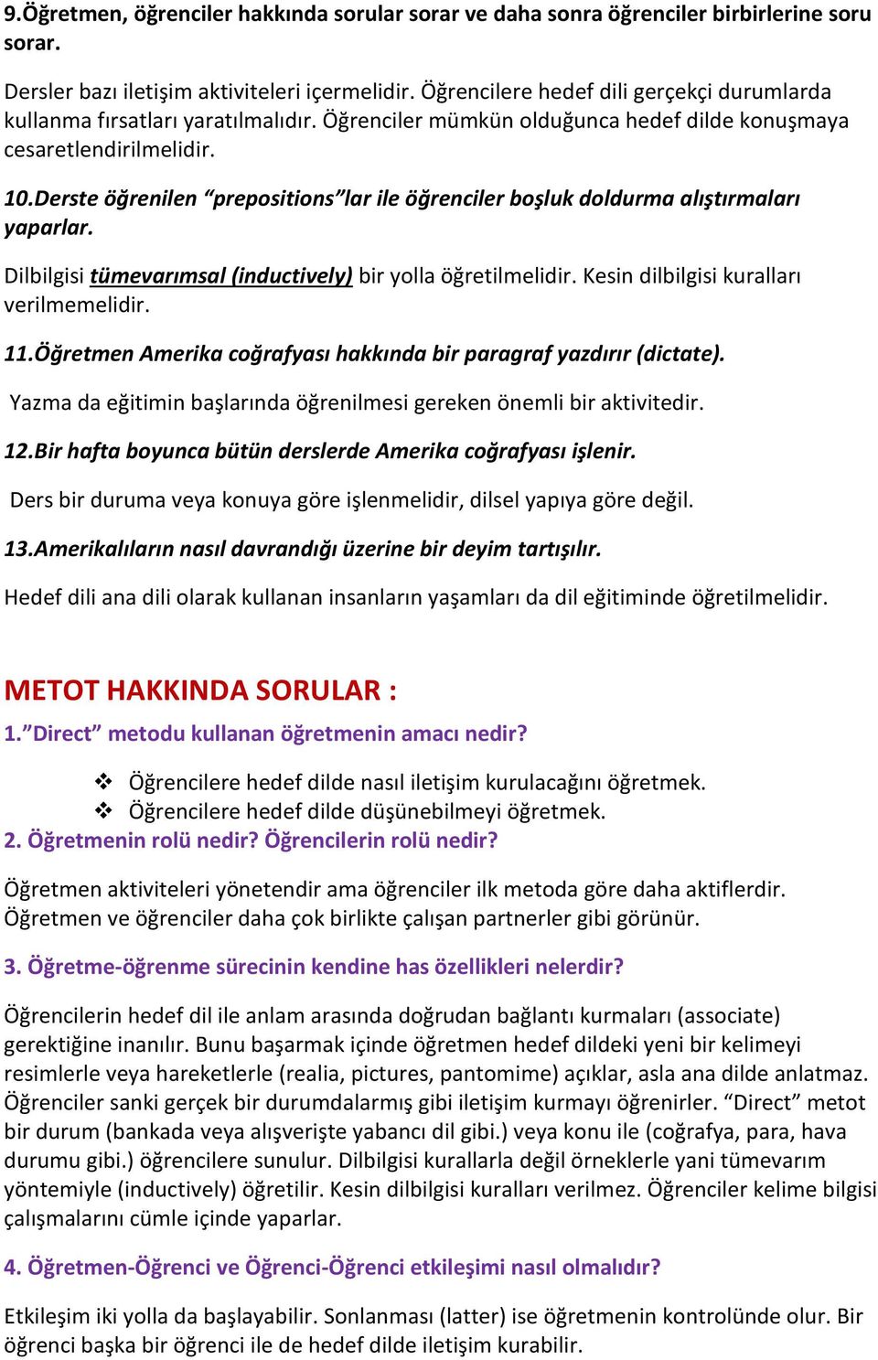 Derste öğrenilen prepositions lar ile öğrenciler boşluk doldurma alıştırmaları yaparlar. Dilbilgisi tümevarımsal (inductively) bir yolla öğretilmelidir. Kesin dilbilgisi kuralları verilmemelidir. 11.