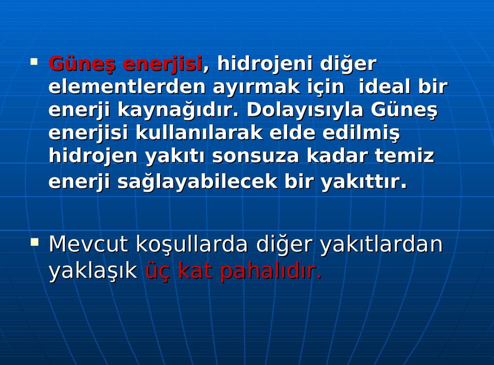 Dolayısıyla Güneş enerjisi kullanılarak elde edilmiş hidrojen yakıtı